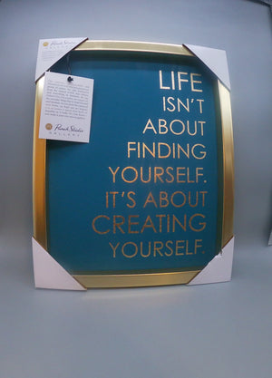 Life Isn't About Finding Yourself.  It's About Creating Yourself Wall Art